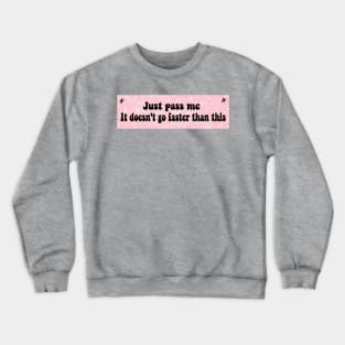 Just Pass Me, It Doesn't Go Faster Than This, funny Cute new anxious nervous driver Sticker Crewneck Sweatshirt